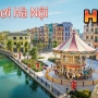 Bí kíp 1 ngày sống hết mình với các địa điểm vui chơi Hà Nội